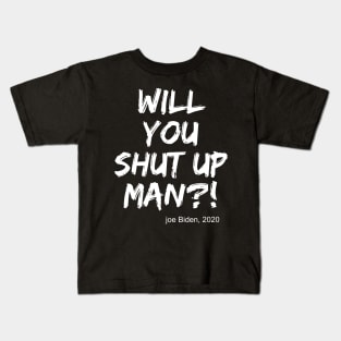 Will you shut up, man Joe Biden 2020 trendy quotes Kids T-Shirt